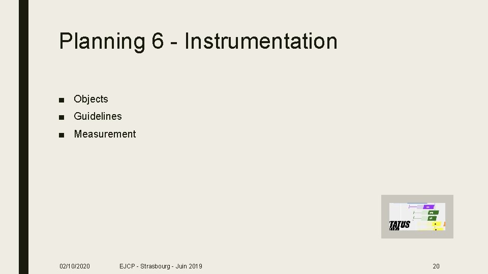 Planning 6 - Instrumentation ■ Objects ■ Guidelines ■ Measurement 02/10/2020 EJCP - Strasbourg