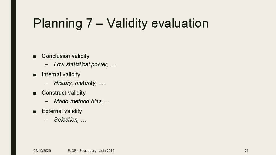 Planning 7 – Validity evaluation ■ Conclusion validity – Low statistical power, … ■