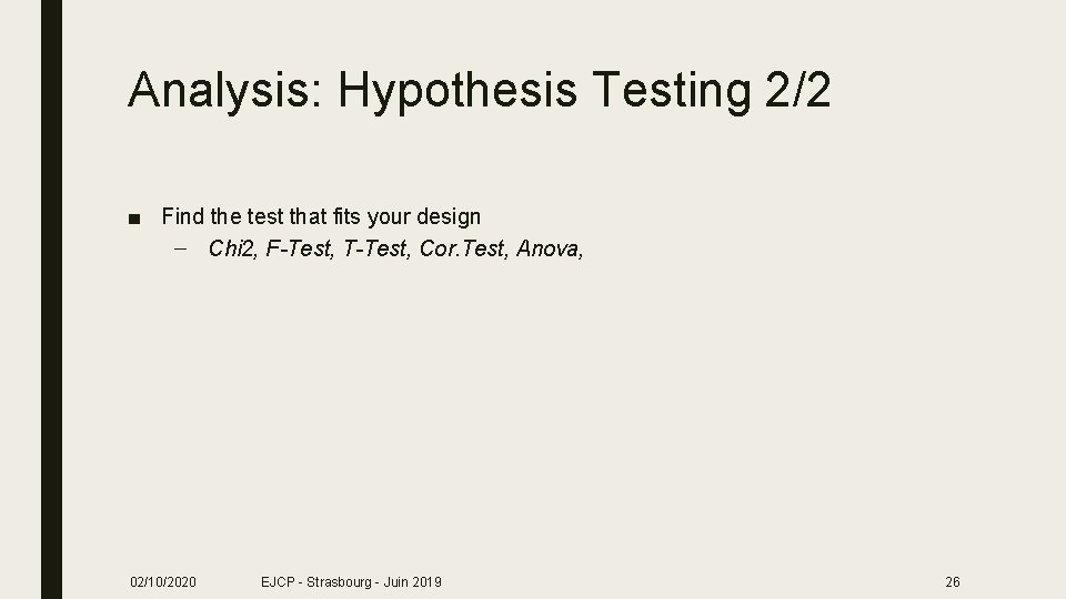 Analysis: Hypothesis Testing 2/2 ■ Find the test that fits your design – Chi