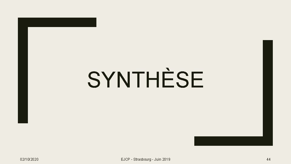 SYNTHÈSE 02/10/2020 EJCP - Strasbourg - Juin 2019 44 