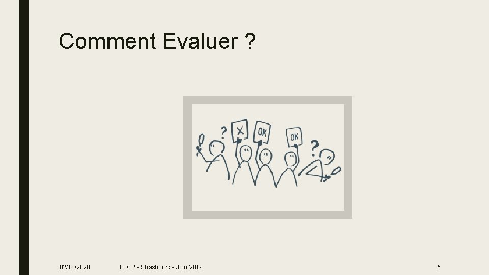 Comment Evaluer ? 02/10/2020 EJCP - Strasbourg - Juin 2019 5 