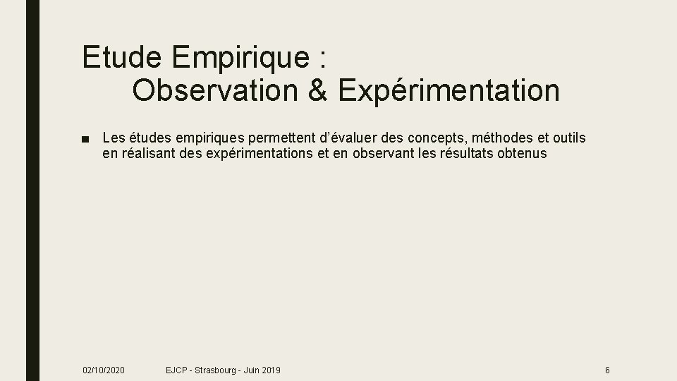 Etude Empirique : Observation & Expérimentation ■ Les études empiriques permettent d’évaluer des concepts,