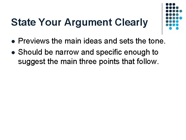 State Your Argument Clearly l l Previews the main ideas and sets the tone. State Your Argument Clearly l l Previews the main ideas and sets the tone.