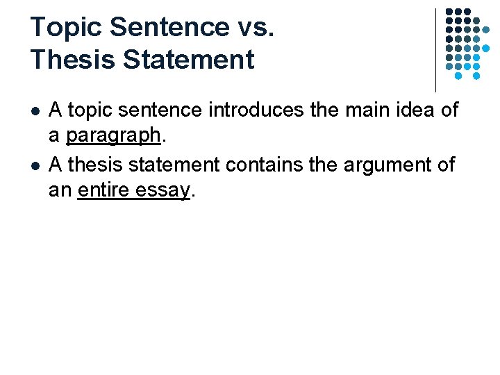 Topic Sentence vs. Thesis Statement l l A topic sentence introduces the main idea Topic Sentence vs. Thesis Statement l l A topic sentence introduces the main idea
