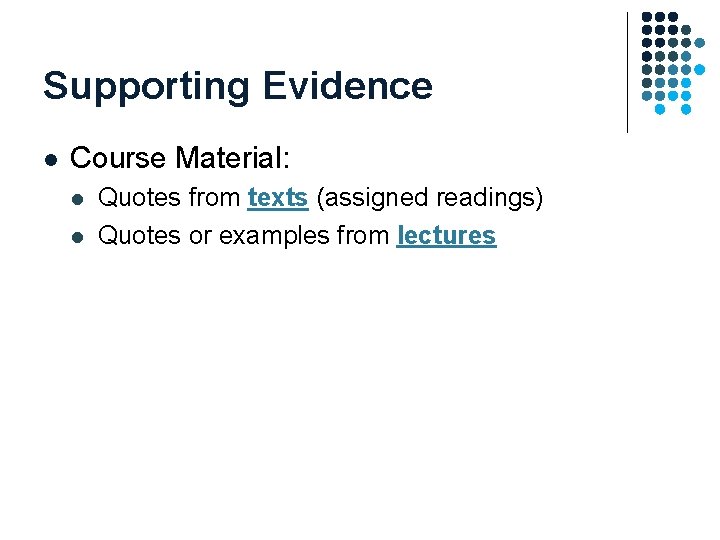 Supporting Evidence l Course Material: l l Quotes from texts (assigned readings) Quotes or Supporting Evidence l Course Material: l l Quotes from texts (assigned readings) Quotes or