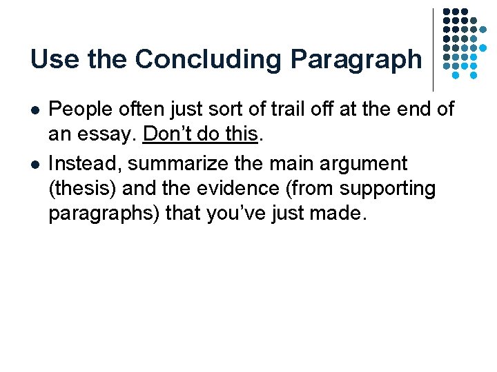 Use the Concluding Paragraph l l People often just sort of trail off at Use the Concluding Paragraph l l People often just sort of trail off at