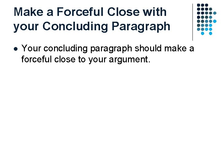 Make a Forceful Close with your Concluding Paragraph l Your concluding paragraph should make Make a Forceful Close with your Concluding Paragraph l Your concluding paragraph should make