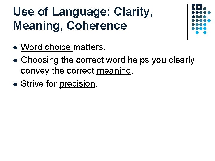 Use of Language: Clarity, Meaning, Coherence l l l Word choice matters. Choosing the Use of Language: Clarity, Meaning, Coherence l l l Word choice matters. Choosing the