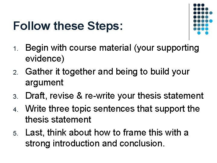 Follow these Steps: 1. 2. 3. 4. 5. Begin with course material (your supporting Follow these Steps: 1. 2. 3. 4. 5. Begin with course material (your supporting
