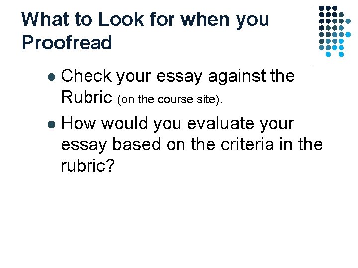 What to Look for when you Proofread Check your essay against the Rubric (on What to Look for when you Proofread Check your essay against the Rubric (on
