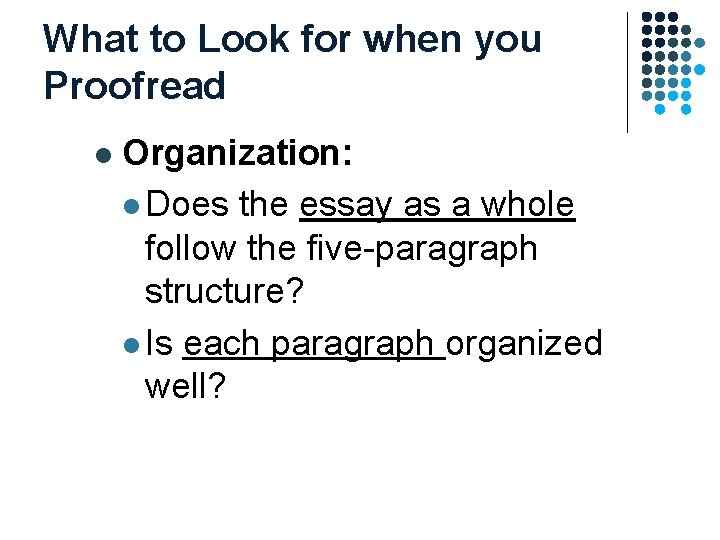 What to Look for when you Proofread l Organization: l Does the essay as What to Look for when you Proofread l Organization: l Does the essay as