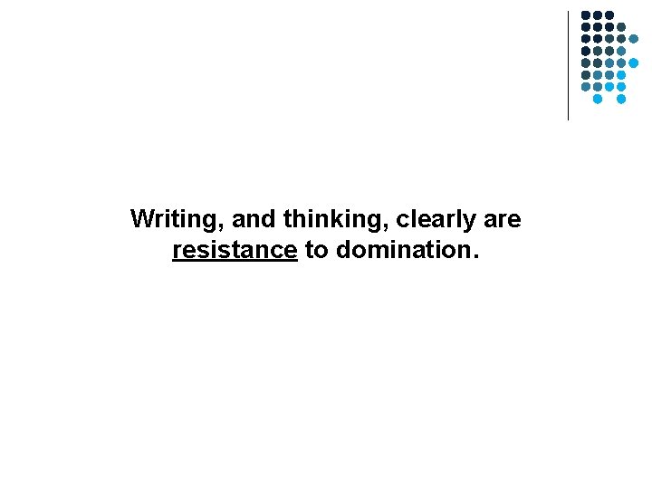 Writing, and thinking, clearly are resistance to domination. Writing, and thinking, clearly are resistance to domination.
