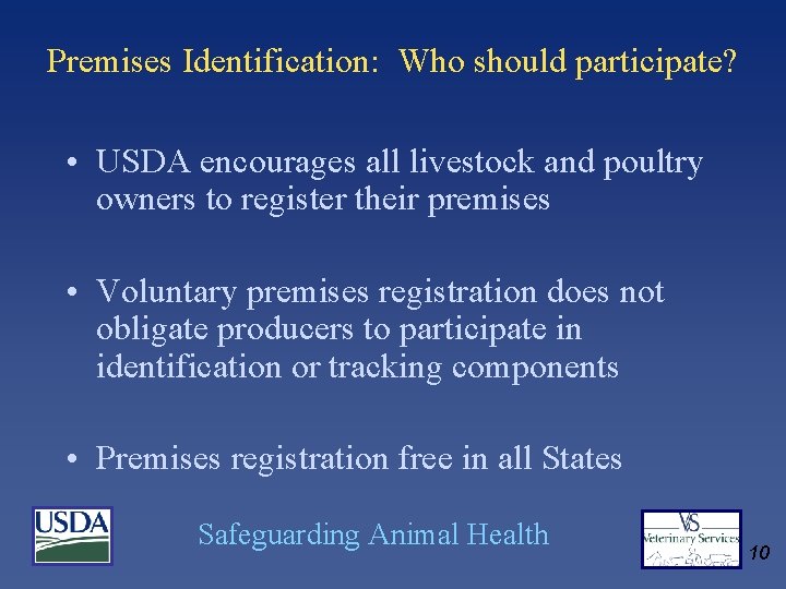 Premises Identification: Who should participate? • USDA encourages all livestock and poultry owners to