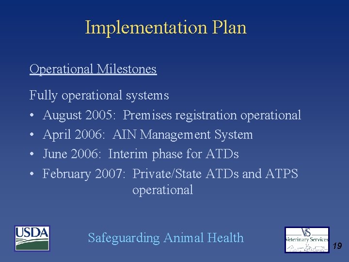 Implementation Plan Operational Milestones Fully operational systems • August 2005: Premises registration operational •