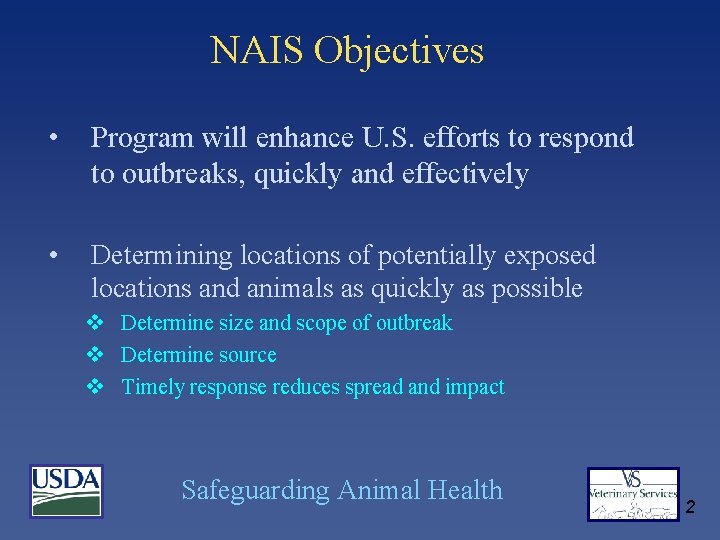 NAIS Objectives • Program will enhance U. S. efforts to respond to outbreaks, quickly