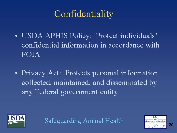 Confidentiality • USDA APHIS Policy: Protect individuals’ confidential information in accordance with FOIA •