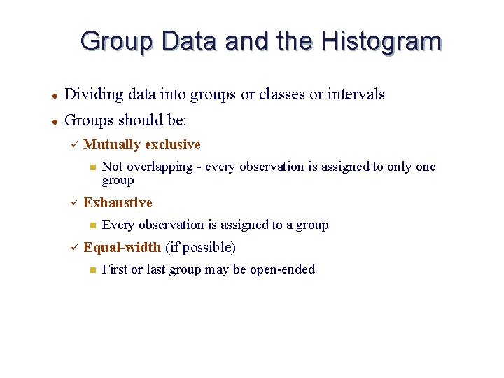 Group Data and the Histogram l Dividing data into groups or classes or intervals