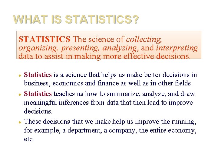 WHAT IS STATISTICS? STATISTICS The science of collecting, organizing, presenting, analyzing, and interpreting data