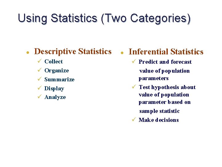 Using Statistics (Two Categories) l Descriptive Statistics ü ü ü Collect Organize Summarize Display