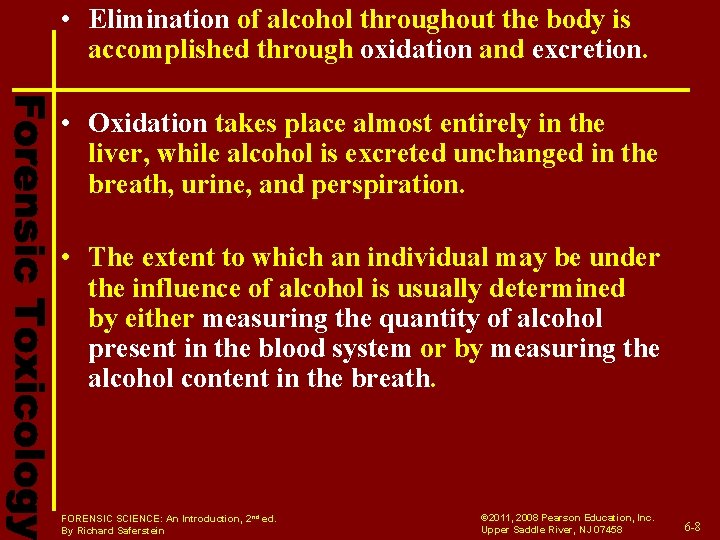 • Elimination of alcohol throughout the body is accomplished through oxidation and excretion. • Elimination of alcohol throughout the body is accomplished through oxidation and excretion.