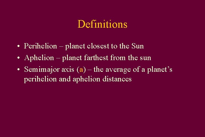 Definitions • Perihelion – planet closest to the Sun • Aphelion – planet farthest