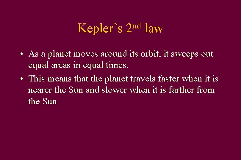 Kepler’s nd 2 law • As a planet moves around its orbit, it sweeps