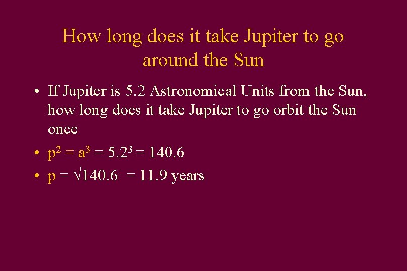 How long does it take Jupiter to go around the Sun • If Jupiter