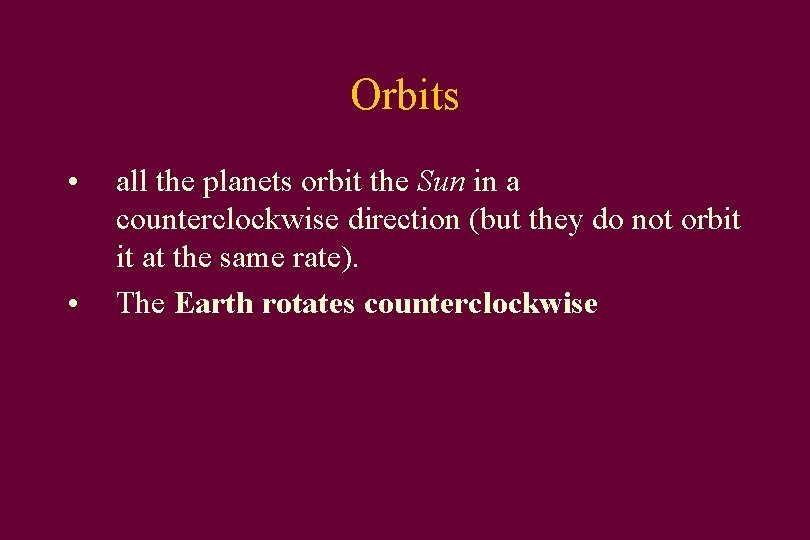 Orbits • • all the planets orbit the Sun in a counterclockwise direction (but