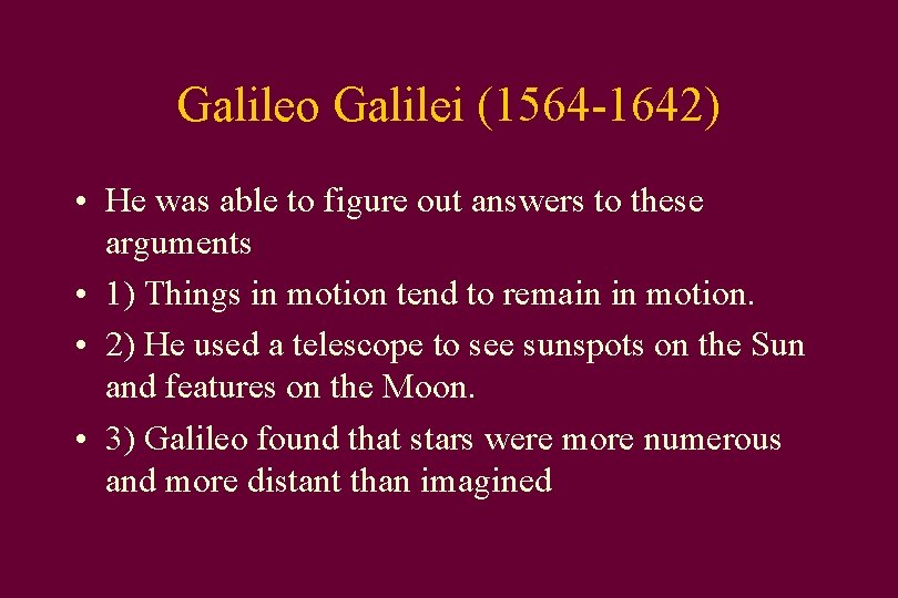 Galileo Galilei (1564 -1642) • He was able to figure out answers to these