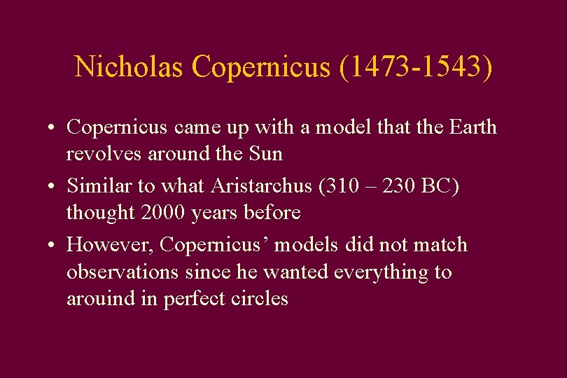 Nicholas Copernicus (1473 -1543) • Copernicus came up with a model that the Earth