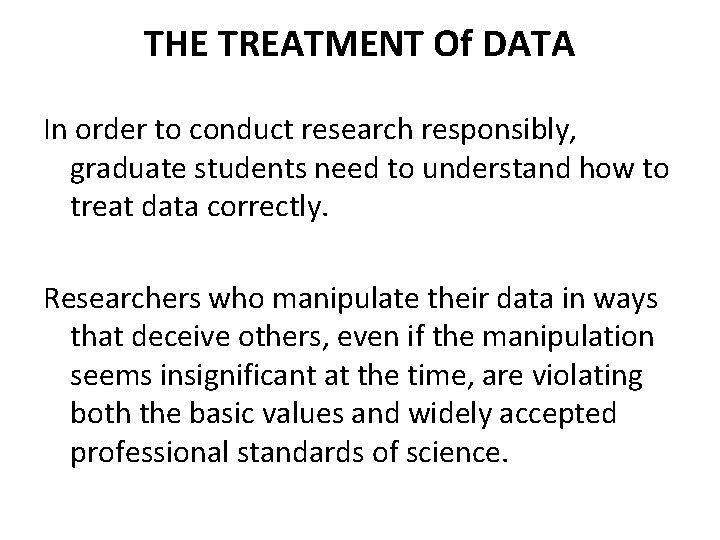 THE TREATMENT Of DATA In order to conduct research responsibly, graduate students need to THE TREATMENT Of DATA In order to conduct research responsibly, graduate students need to