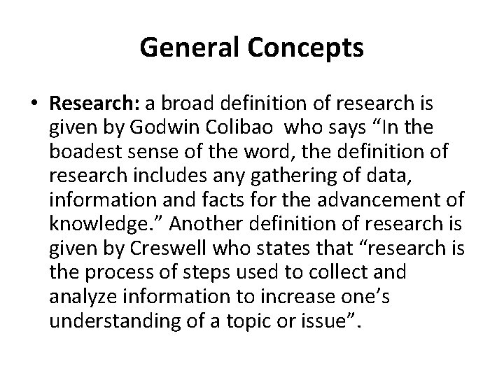 General Concepts • Research: a broad definition of research is given by Godwin Colibao General Concepts • Research: a broad definition of research is given by Godwin Colibao