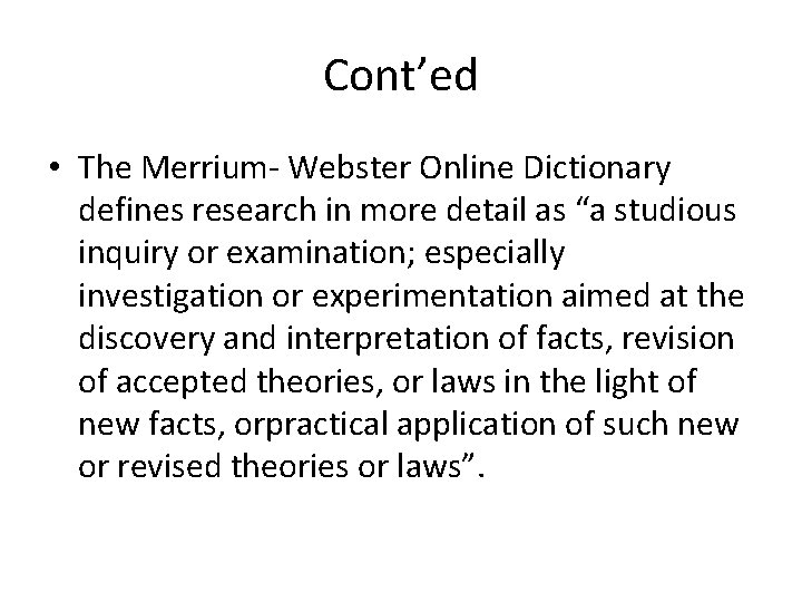 Cont’ed • The Merrium- Webster Online Dictionary defines research in more detail as “a Cont’ed • The Merrium- Webster Online Dictionary defines research in more detail as “a