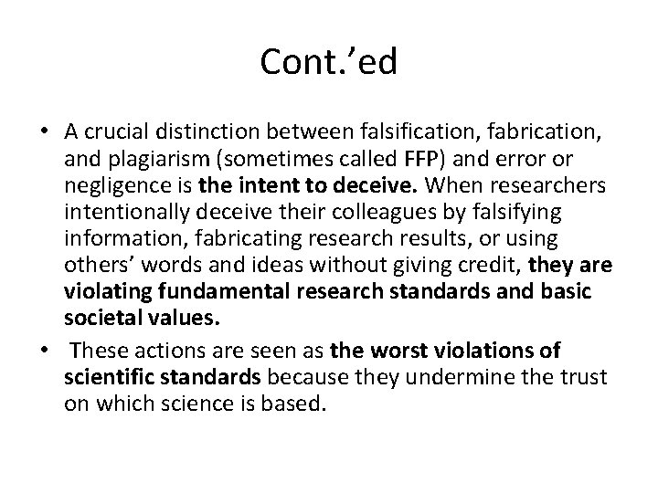 Cont. ’ed • A crucial distinction between falsification, fabrication, and plagiarism (sometimes called FFP) Cont. ’ed • A crucial distinction between falsification, fabrication, and plagiarism (sometimes called FFP)