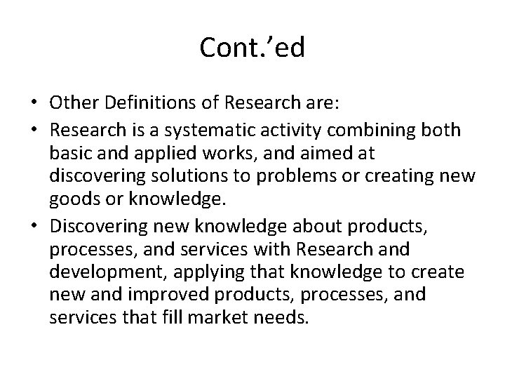 Cont. ’ed • Other Definitions of Research are: • Research is a systematic activity Cont. ’ed • Other Definitions of Research are: • Research is a systematic activity