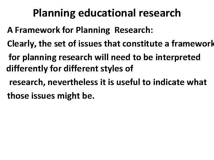 Planning educational research A Framework for Planning Research: Clearly, the set of issues that Planning educational research A Framework for Planning Research: Clearly, the set of issues that