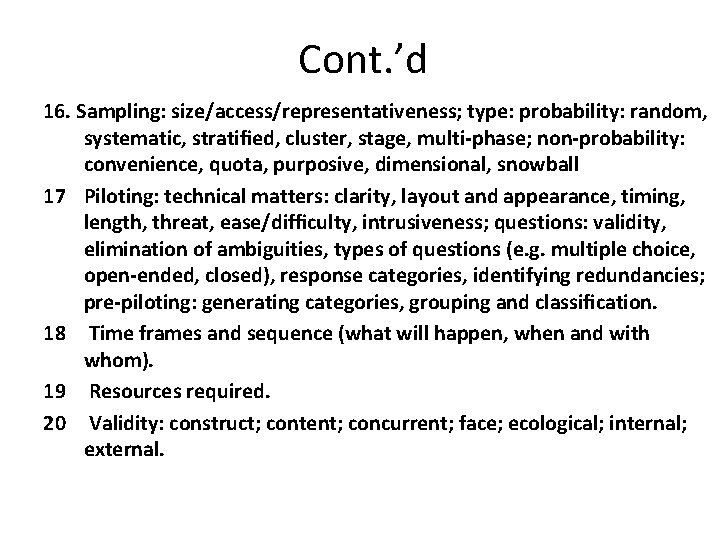 Cont. ’d 16. Sampling: size/access/representativeness; type: probability: random, systematic, stratified, cluster, stage, multi-phase; non-probability: Cont. ’d 16. Sampling: size/access/representativeness; type: probability: random, systematic, stratified, cluster, stage, multi-phase; non-probability: