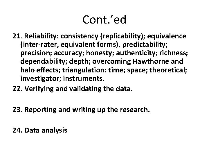 Cont. ’ed 21. Reliability: consistency (replicability); equivalence (inter-rater, equivalent forms), predictability; precision; accuracy; honesty; Cont. ’ed 21. Reliability: consistency (replicability); equivalence (inter-rater, equivalent forms), predictability; precision; accuracy; honesty;