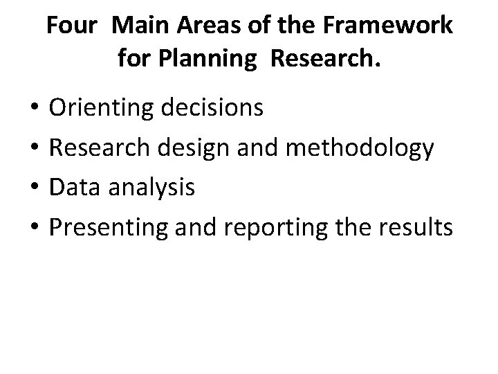Four Main Areas of the Framework for Planning Research. • • Orienting decisions Research Four Main Areas of the Framework for Planning Research. • • Orienting decisions Research
