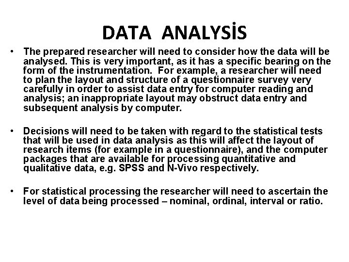 DATA ANALYSİS • The prepared researcher will need to consider how the data will DATA ANALYSİS • The prepared researcher will need to consider how the data will