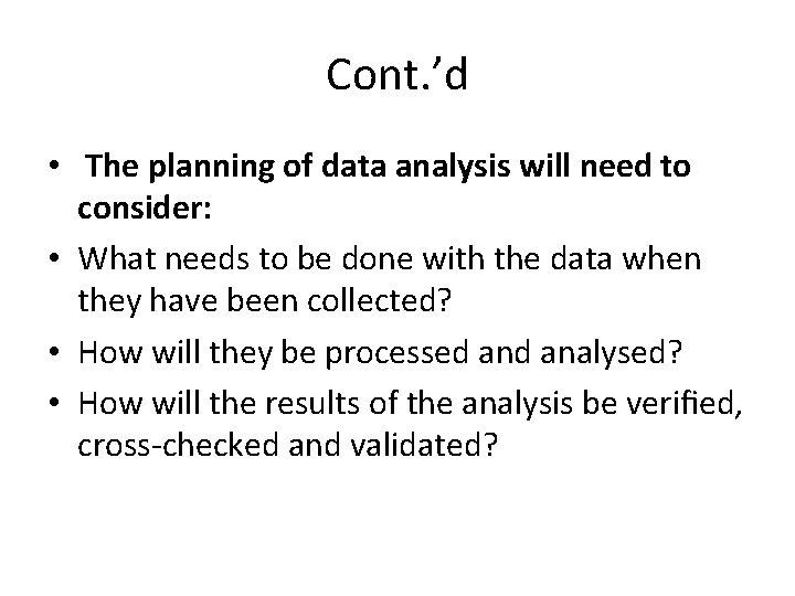 Cont. ’d • The planning of data analysis will need to consider: • What Cont. ’d • The planning of data analysis will need to consider: • What