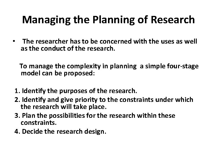Managing the Planning of Research • The researcher has to be concerned with the Managing the Planning of Research • The researcher has to be concerned with the