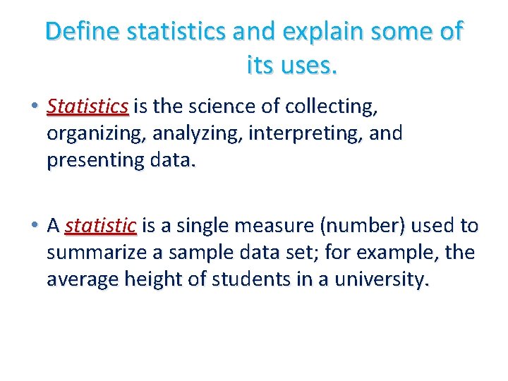 Define statistics and explain some of its uses. • Statistics is the science of Define statistics and explain some of its uses. • Statistics is the science of