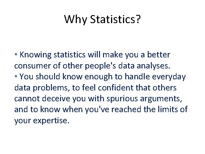 Why Statistics? • Knowing statistics will make you a better consumer of other people's Why Statistics? • Knowing statistics will make you a better consumer of other people's
