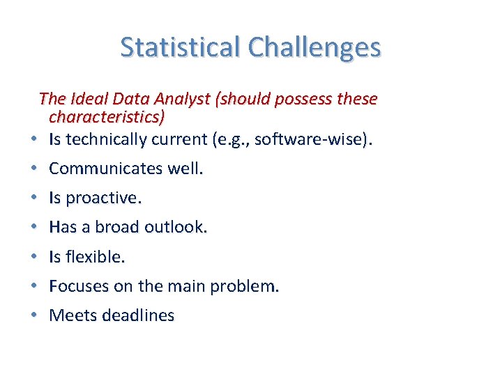 Statistical Challenges The Ideal Data Analyst (should possess these characteristics) • Is technically current Statistical Challenges The Ideal Data Analyst (should possess these characteristics) • Is technically current
