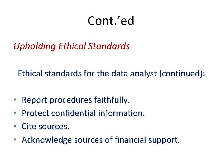 Cont. ’ed Upholding Ethical Standards Ethical standards for the data analyst (continued): • • Cont. ’ed Upholding Ethical Standards Ethical standards for the data analyst (continued): • •