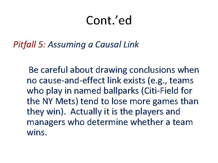 Cont. ’ed Pitfall 5: Assuming a Causal Link Be careful about drawing conclusions when Cont. ’ed Pitfall 5: Assuming a Causal Link Be careful about drawing conclusions when