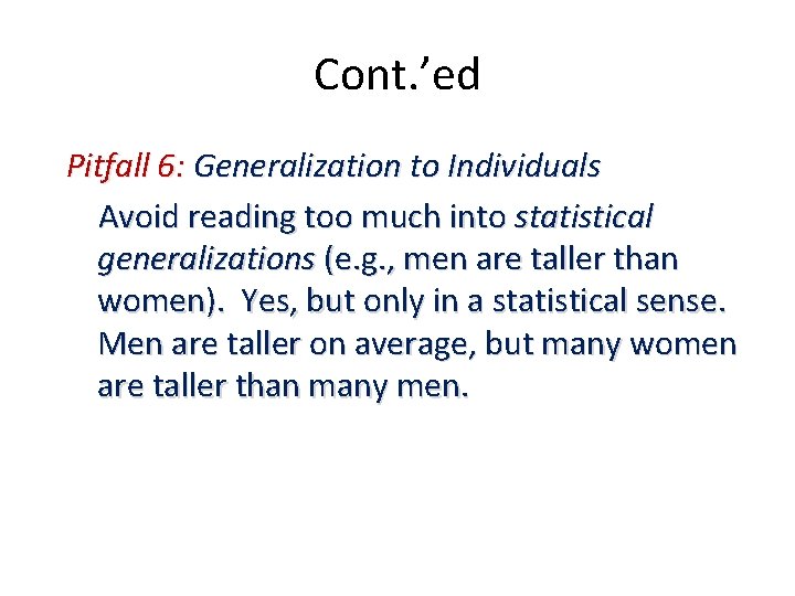Cont. ’ed Pitfall 6: Generalization to Individuals Avoid reading too much into statistical generalizations Cont. ’ed Pitfall 6: Generalization to Individuals Avoid reading too much into statistical generalizations