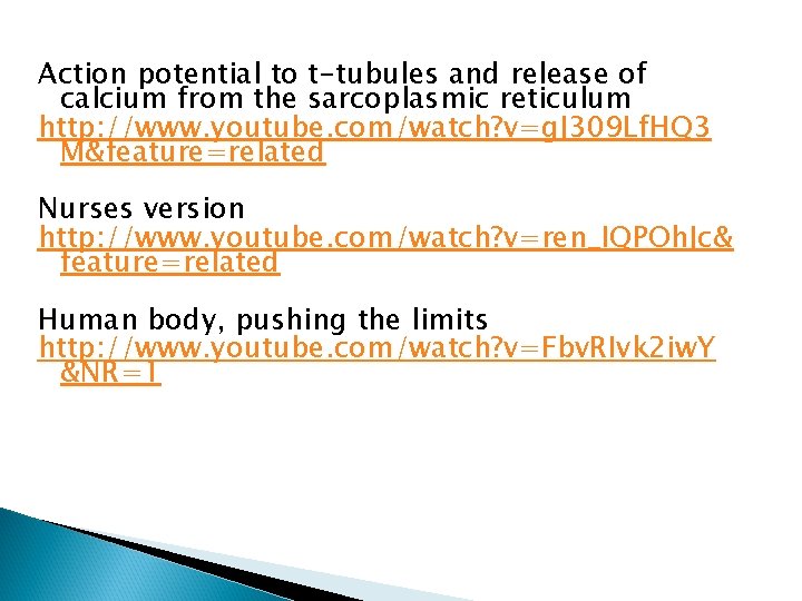 Action potential to t-tubules and release of calcium from the sarcoplasmic reticulum http: //www.