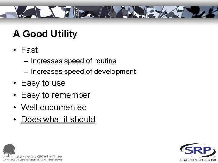 A Good Utility • Fast – Increases speed of routine – Increases speed of